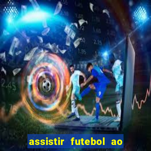 assistir futebol ao vivo rcm